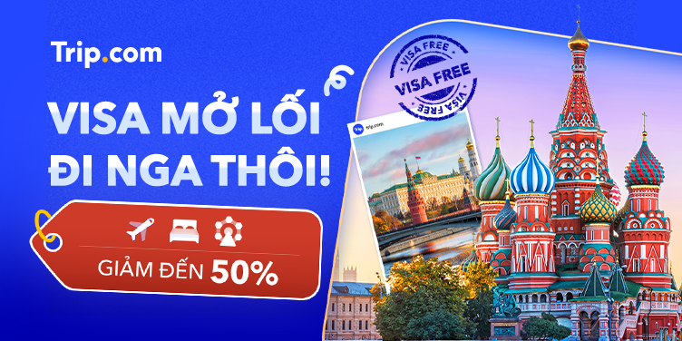 Visa mở lối, đi Nga cùng Trip thôi