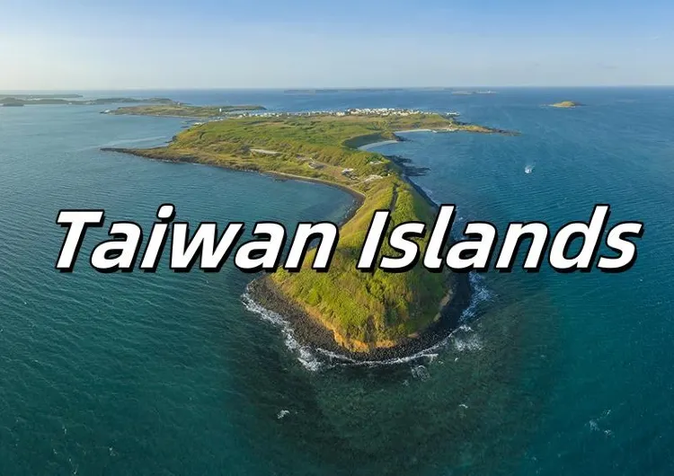 【Chinese Islands】The Complete Guide to Chinese Island Tourism: Taiwan Islands