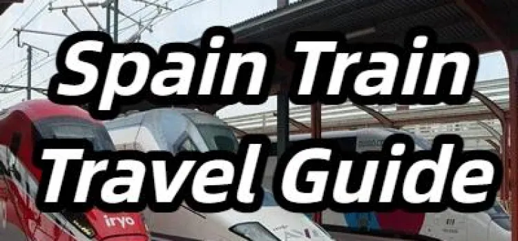 Spain Train Rides 【Spain Train Travel Guide】Your Ultimate Guide to Exploring Spain by Train