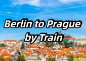 【Berlin to Prague by Train】Trains, Tickets & Top Destinations Guide