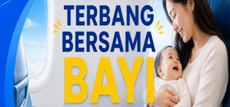 Terbang Bersama Bayi: Panduan Lengkap Naik Pesawat dengan Si Kecil