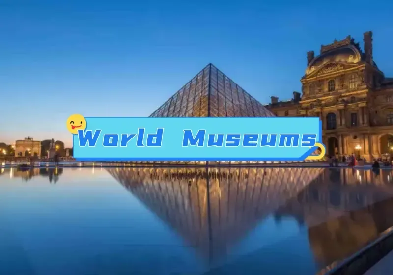 【World Museums】Exploring the World's Famous Museums