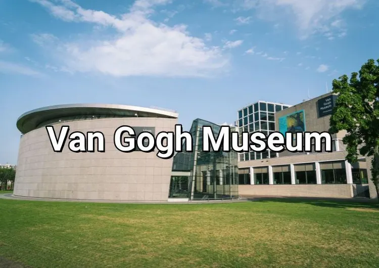 Van Gogh Museum: Opening Hours, Exhibitions, Tickets & All You Want to Know