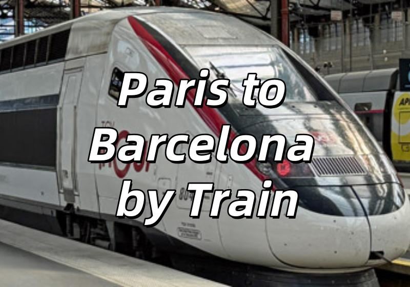 【Paris to Barcelona by Train】The Guide To Trains & Tickets &  Top Destinations!