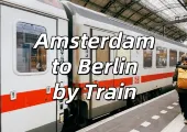 【Amsterdam to Berlin by Train】Train Guide &Tickets &Top Destinations