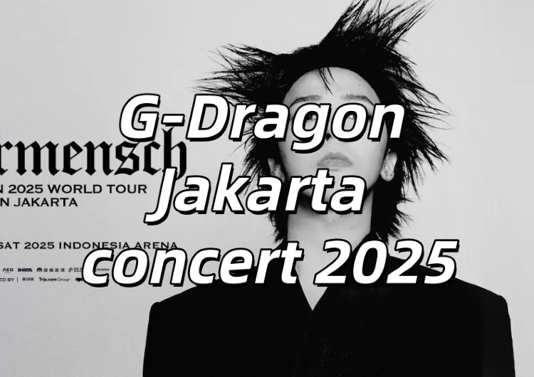 【GD Jakarta Concert 2025】A Complete Guide to G-Dragon’s Ubermensch Tour