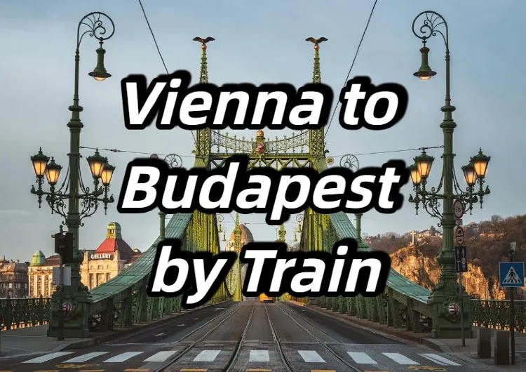 【Vienna to Budapest by Train】Trains, Tickets & Top Destinations Guide