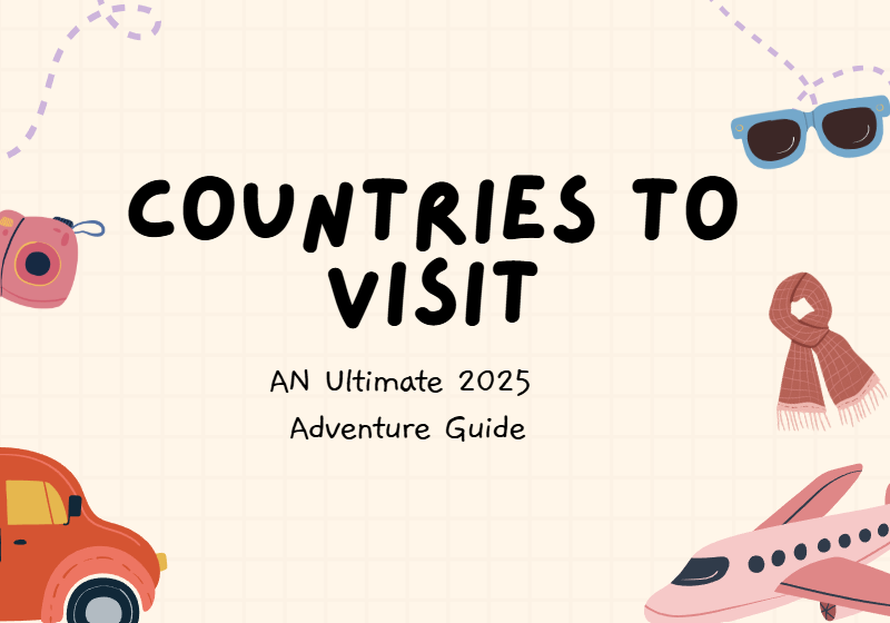 Countries to Visit: An Ultimate 2026 Adventure Guide