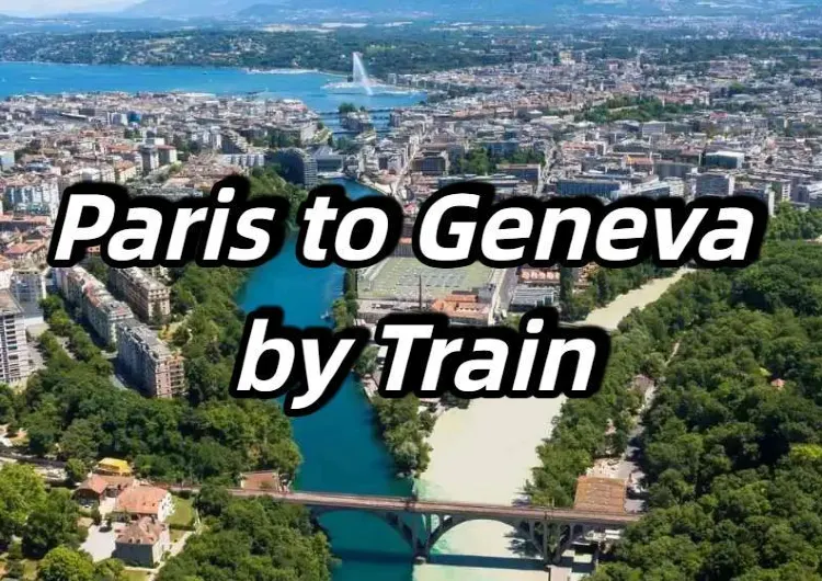 【Paris to Geneva by Train】Trains, Tickets & Top Destinations Guide
