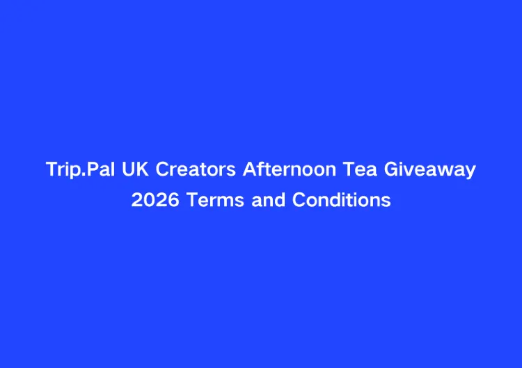 Trip.Pal UK Creators Afternoon Tea Giveaway 2026 Terms and Conditions 