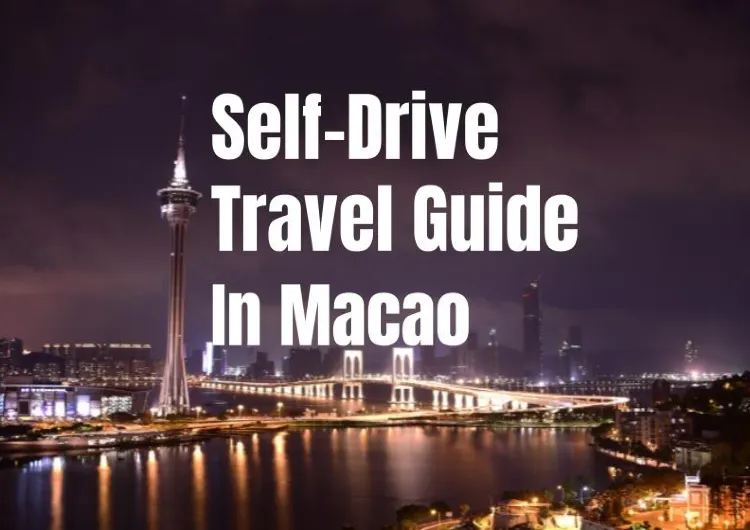 【Road Trip】How to Have a Great Road Trip Adventure in Macao