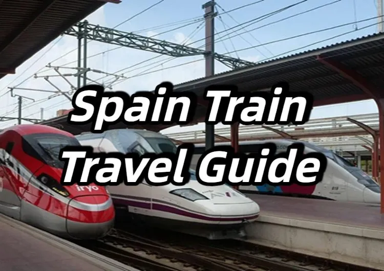 【Spain Train Travel Guide】Your Ultimate Guide to Exploring Spain by Train