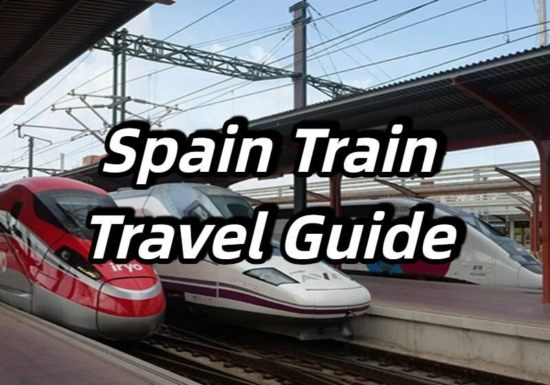 【Spain Train Travel Guide】Your Ultimate Guide to Exploring Spain by Train
