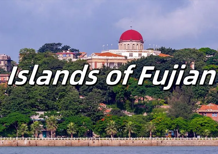 【Chinese Islands】The Complete Guide to Island Tourism on Chinese Islands: Discover the Beauty of Fujian
