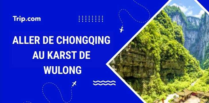 Aller à Karst de Wulong depuis Chongqing en 2026