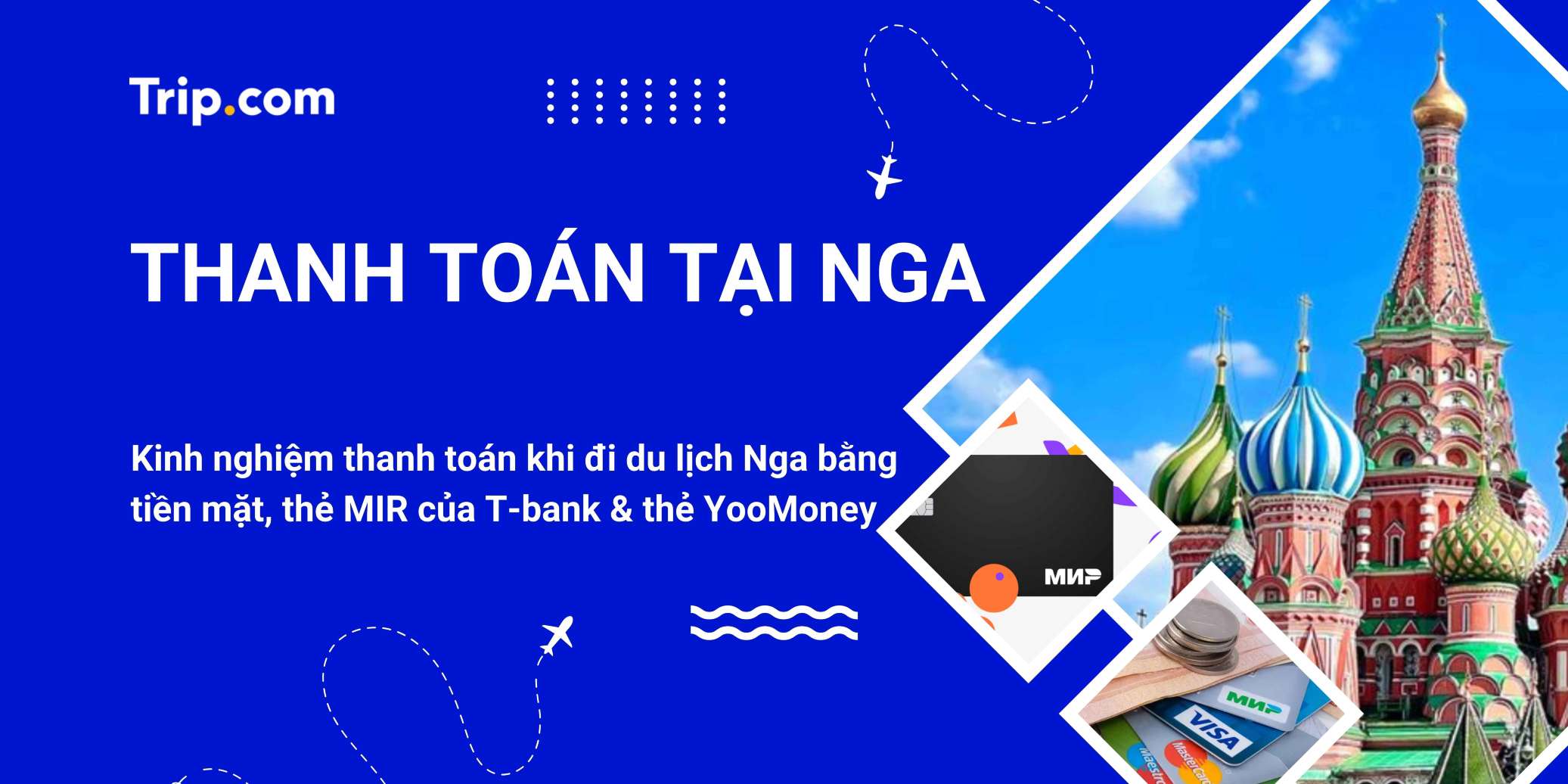 Kinh nghiệm thanh toán tại Nga mới nhất 2026: Dùng thẻ gì, đổi tiền ở đâu? | Trip.com