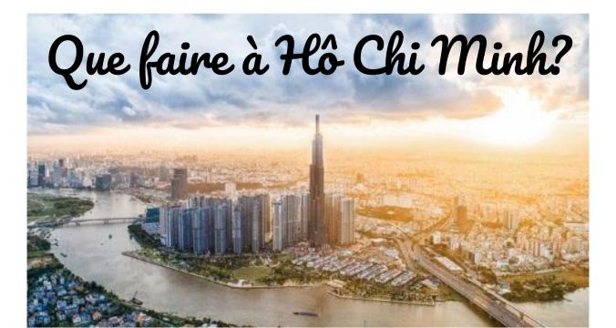 Que faire à Hô Chi Minh ? Activités et sites incontournables