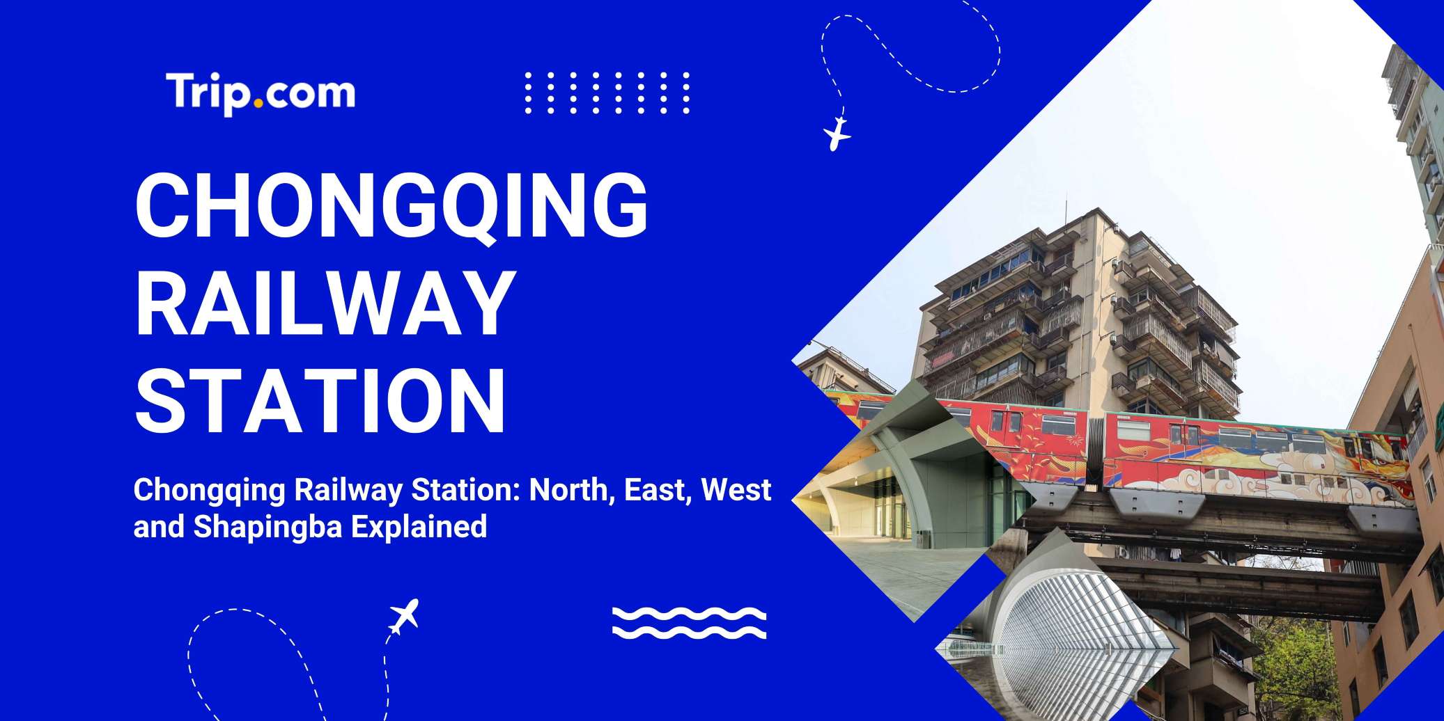 Chongqing Railway Station: North, East, West and Shapingba Explained