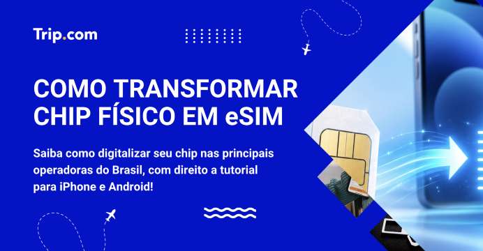 Como transformar seu chip em eSIM: guia completo | Trip.com