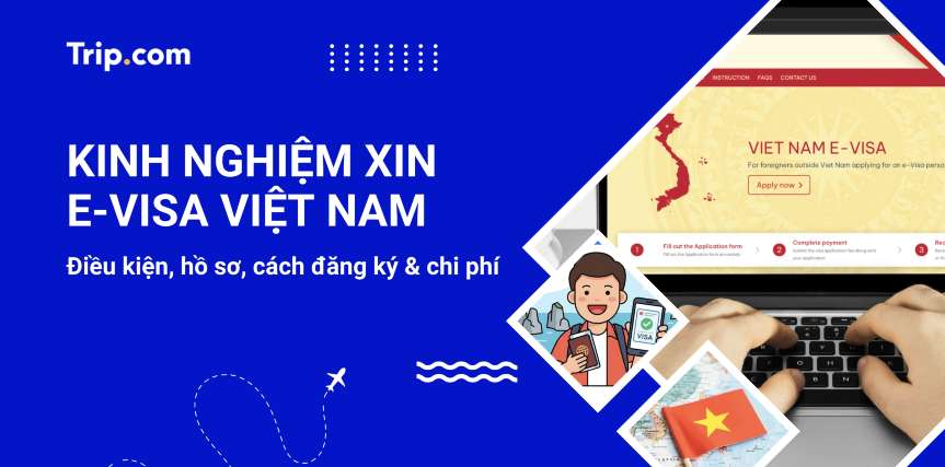 E-Visa Việt Nam: Thủ tục, cách đăng ký & chi phí 2026 | Trip.com