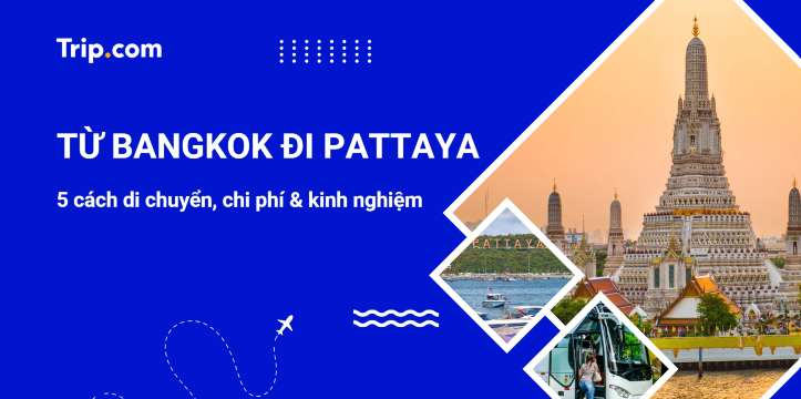 Từ Bangkok đi Pattaya: 5 cách di chuyển nhanh & rẻ nhất 2026 | Trip.com