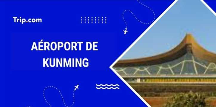 Aéroport de Kunming : accès, services et infos pratiques