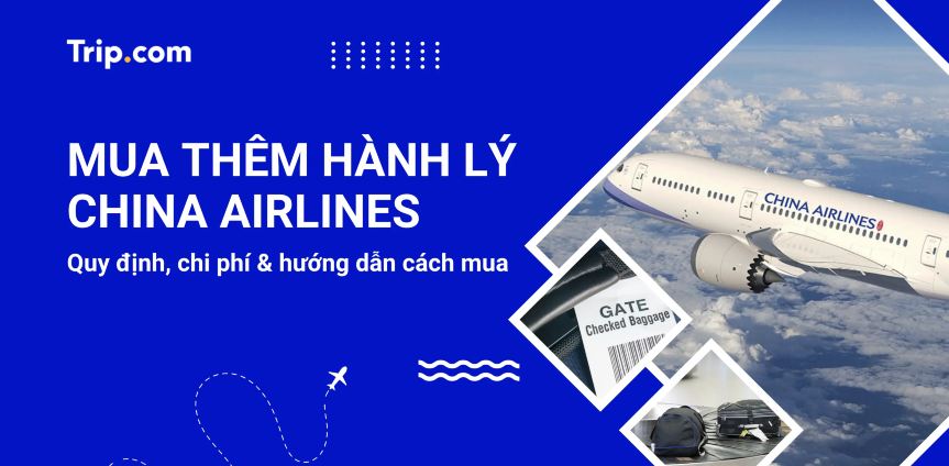 Mua thêm hành lý China Airlines: Chi phí & quy định mới nhất 2026 | Trip.com