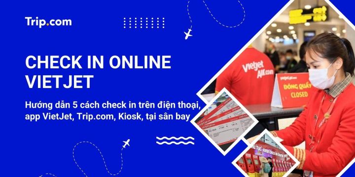 Hướng dẫn 5 cách check in online VietJet Air nhanh, không cần xếp hàng (2026) | Trip.com