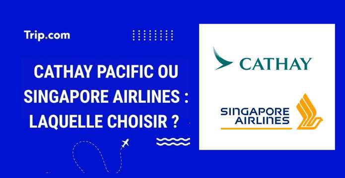 Cathay Pacific ou Singapore Airlines : quelle compagnie choisir ?