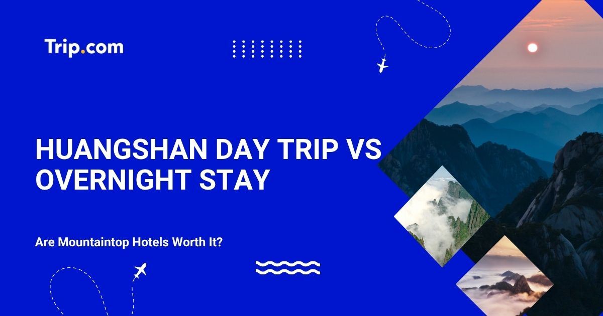 Huangshan Day Trip vs Overnight Stay: Are Mountaintop Hotels Worth It? | Trip.com