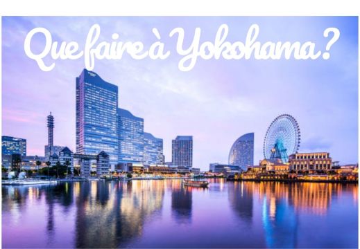 Que faire à Yokohama ? Activités et sites incontournables