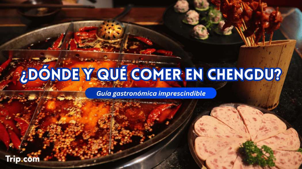 Dónde y qué comer en Chengdu: comida imprescindible