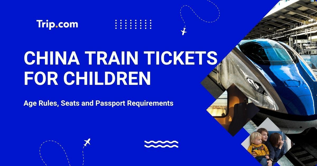 China Train Tickets for Children: Age Rules, Seats and Passport Requirements