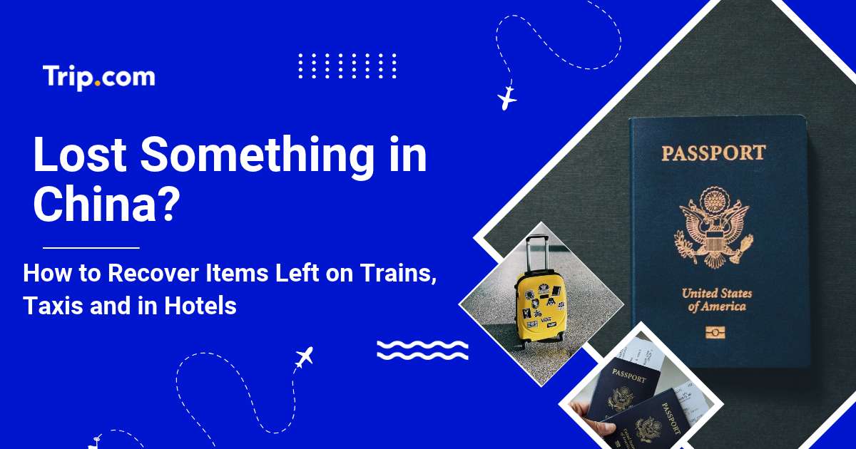 Lost Property China Tourist Guide: How to Get Items Back from Trains, Taxis and Hotels | Trip.com