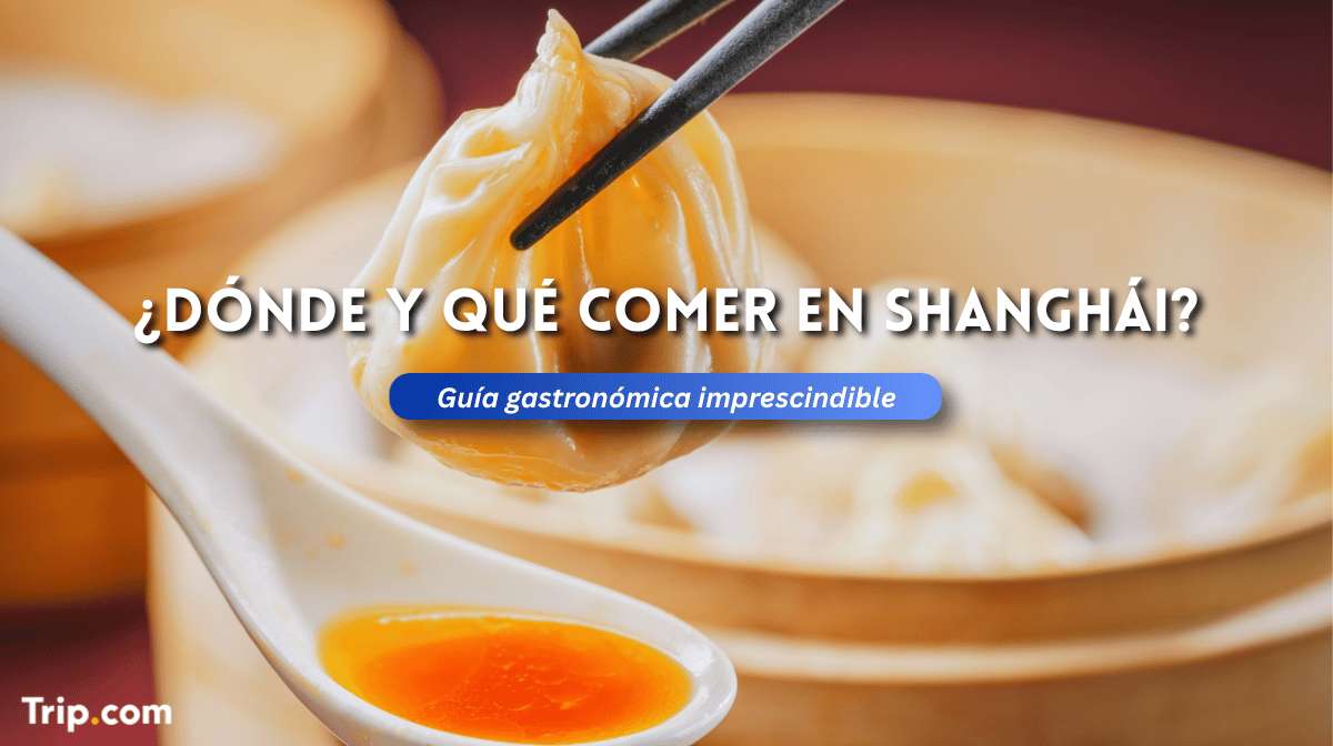 Dónde y qué comer en Shanghái: comida imprescindible