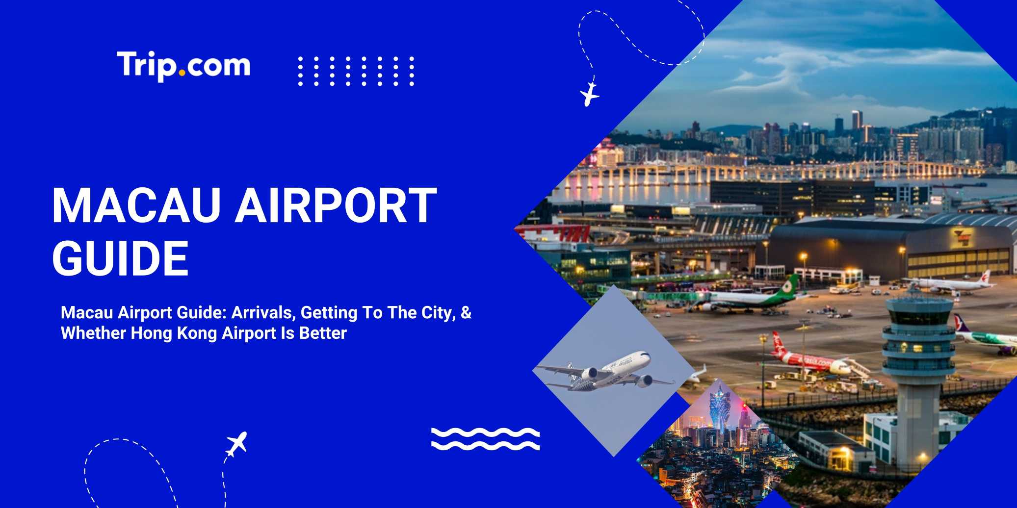 Macau Airport Guide: Arrivals, Getting To The City, & Whether Hong Kong Airport Is Better | Trip.com