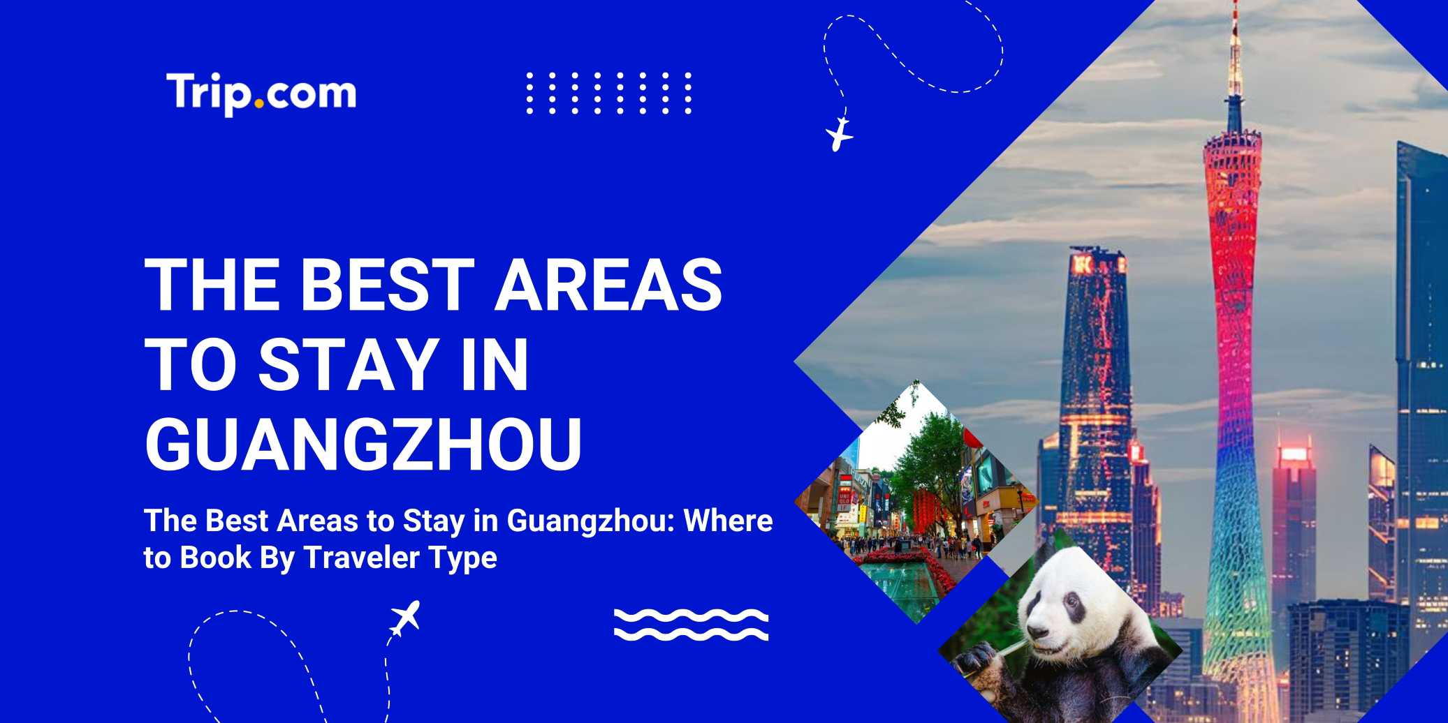 Best Areas to Stay in Guangzhou: Where to Book by Traveler Type | Trip.com