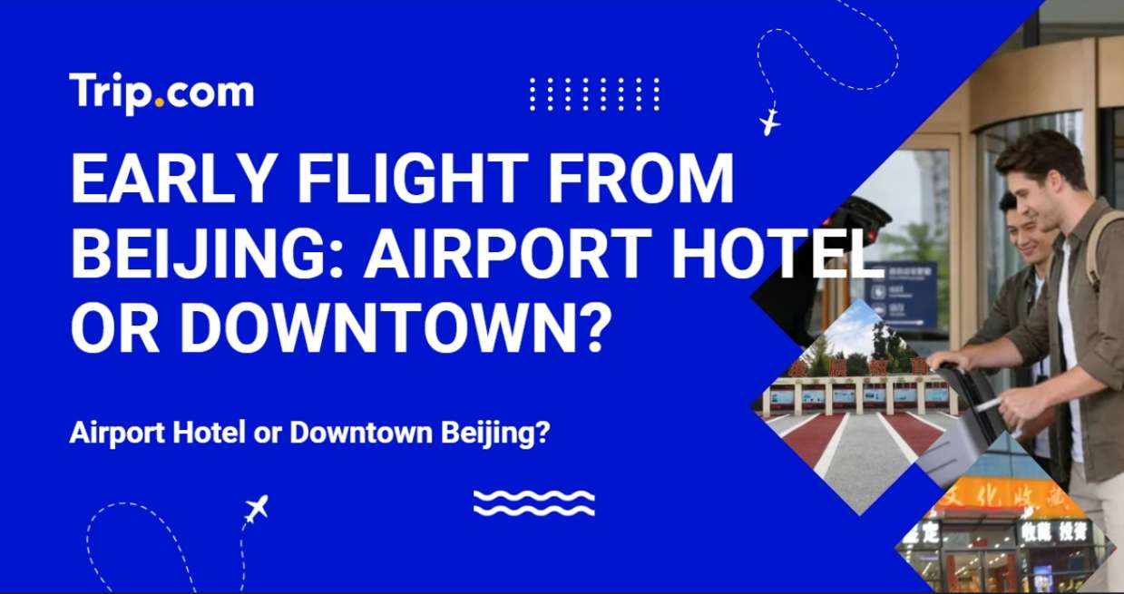 Early Flight from Beijing: Airport Hotel or Downtown?
