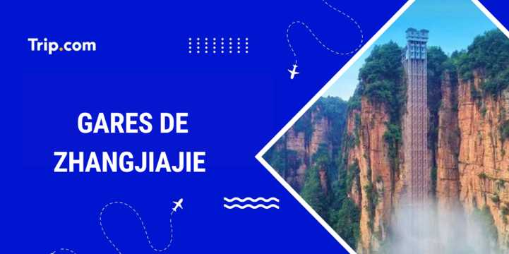 Gares Zhangjiajie : où et comment prendre le train ?