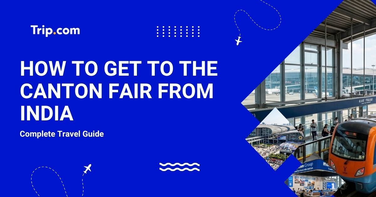 How to Get to the Canton Fair? Complete Travel Guide