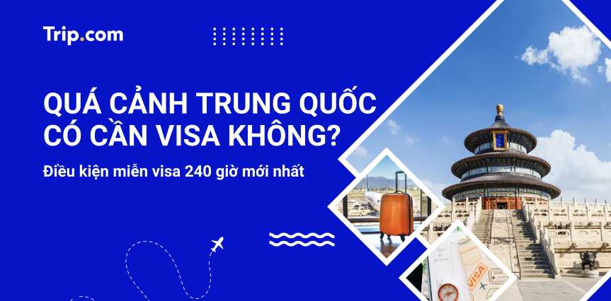 Quá cảnh Trung Quốc có cần visa không? Quy định mới nhất 2026 | Trip.com