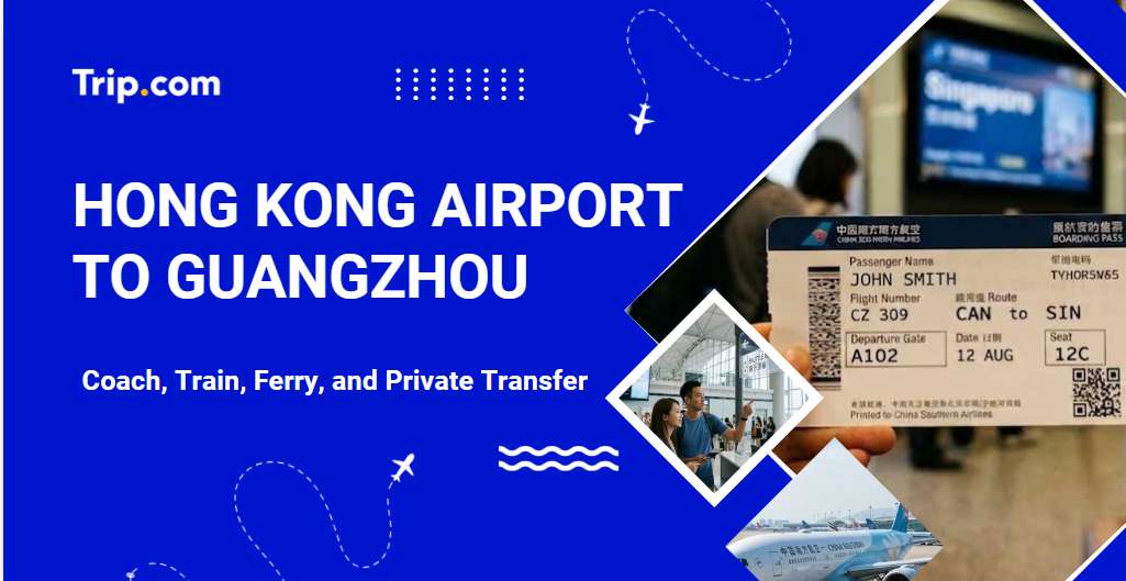 Hong Kong Airport to Guangzhou: Coach, Train, Ferry or Car | Trip.com