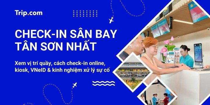 Hướng dẫn thủ tục check-in sân bay Tân Sơn Nhất chi tiết 2026 | Trip.com