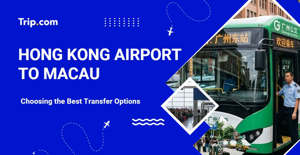 How to Get From Hong Kong Airport to Macau | Trip.com