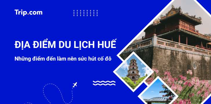 13+ địa điểm du lịch Huế đưa bạn khám phá trọn vẹn vẻ đẹp cố đô 2026 | Trip.com