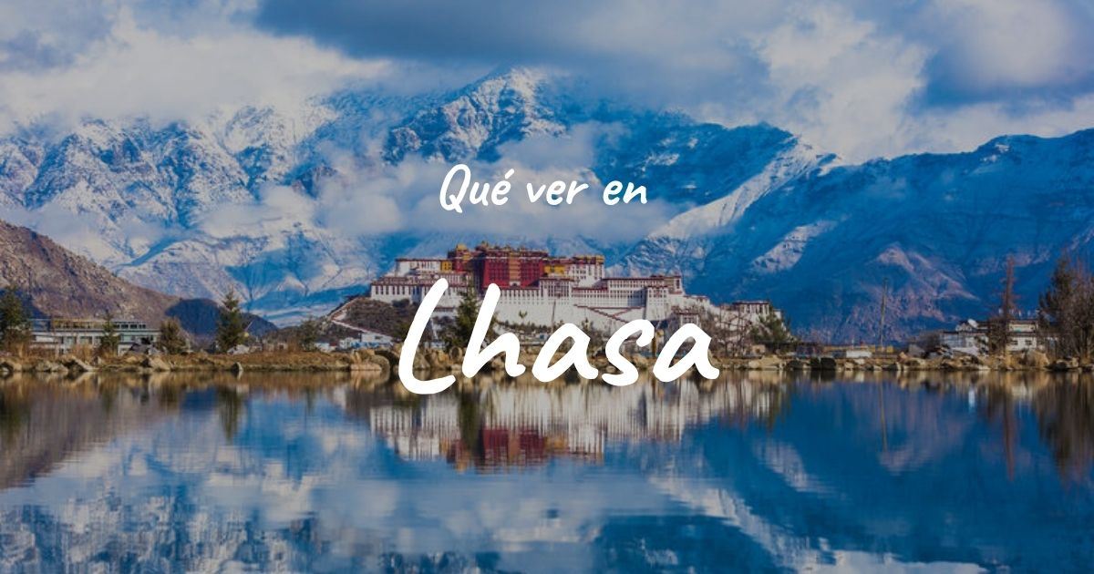 Qué ver y hacer en Lhasa: Lugares imprescindibles