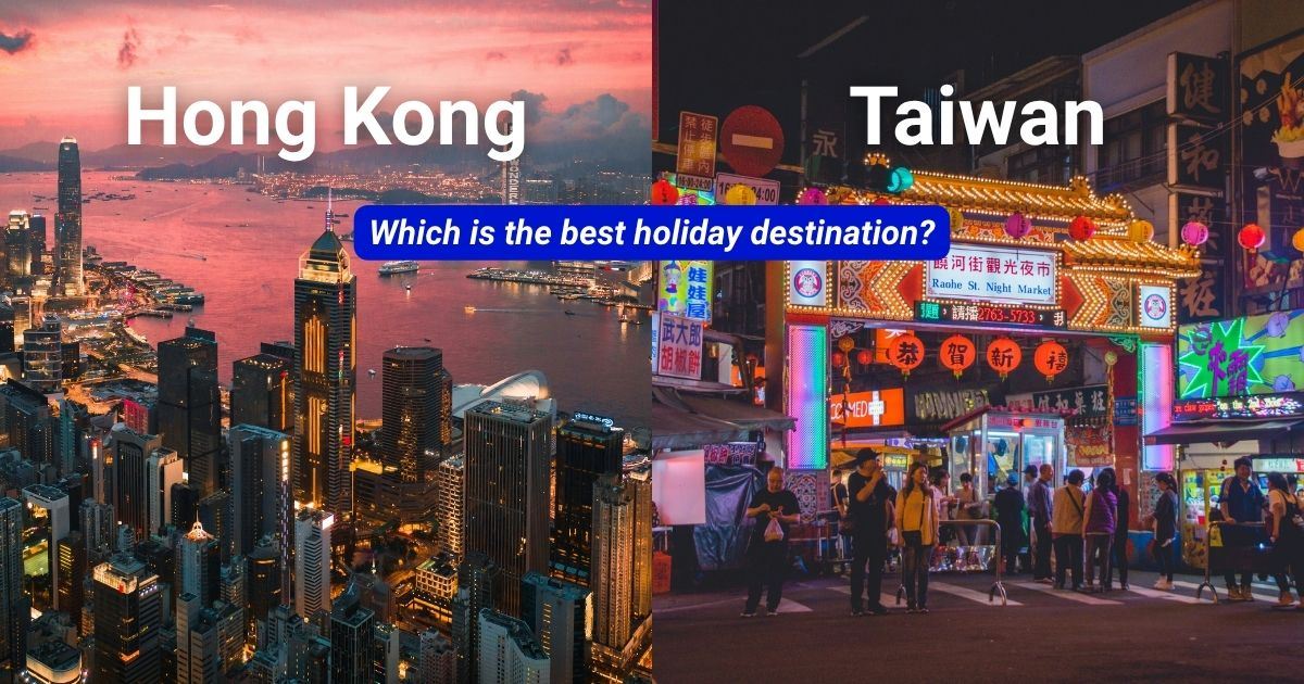 Hong Kong or Taiwan: Which one is best for a holiday?