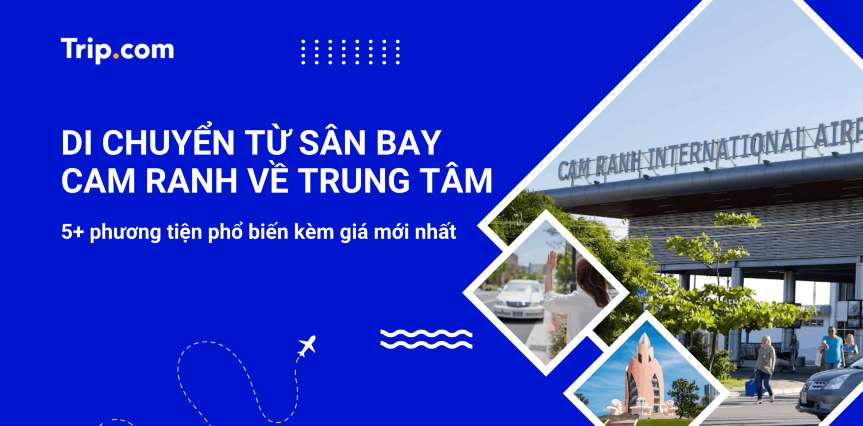 Di chuyển từ sân bay Cam Ranh về trung tâm: 5+ phương tiện phổ biến nhất 2026 | Trip.com