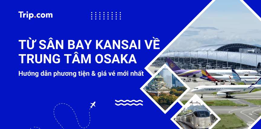 Cách di chuyển từ sân bay Osaka vào trung tâm: Phương tiện & Giá vé 2026 | Trip.com