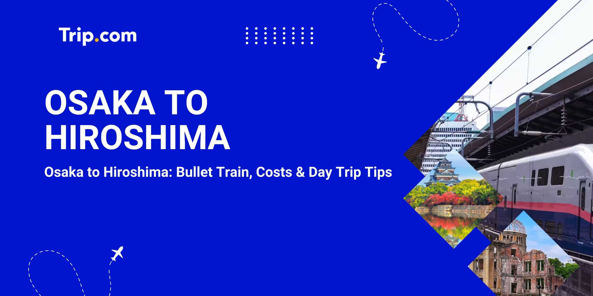 Osaka to Hiroshima: Bullet Train, Costs & Day Trip Tips | Trip.com